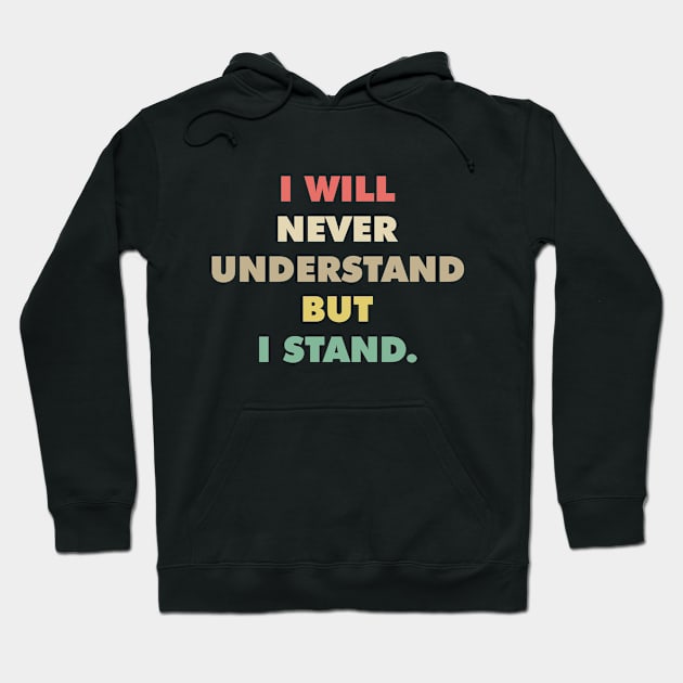 Never Understand Stand Equality Social Justice LGBT BLM Hoodie by Mellowdellow